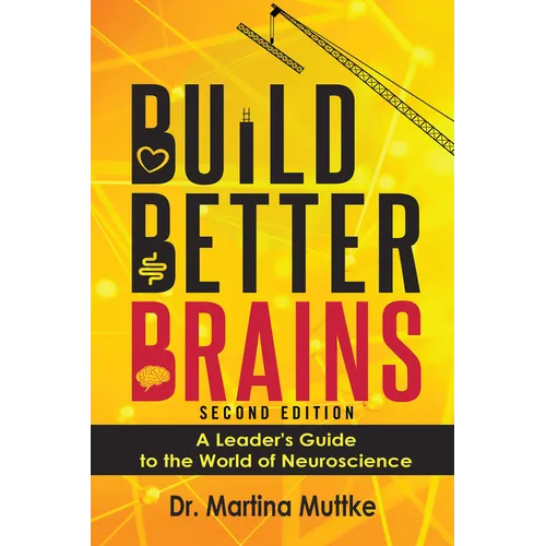 Build Better Brains!: A Leader's Guide to the World of Neuroscience