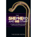 The Shepherd and His Staff: A Guide to the Biblical Principles and Practices of Leadership