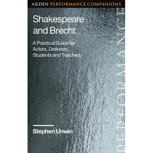 Shakespeare and Brecht: A Practical Guide for Actors, Directors, Students and Teachers