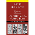 South Bend Lathe Works Combined Edition: How to Run a Lathe & How to Run a Metal Working Shaper