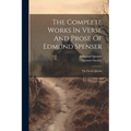 The Complete Works In Verse And Prose Of Edmund Spenser: The Faerie Queene