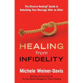Healing from Infidelity: The Divorce Busting(r) Guide to Rebuilding Your Marriage After an Affair
