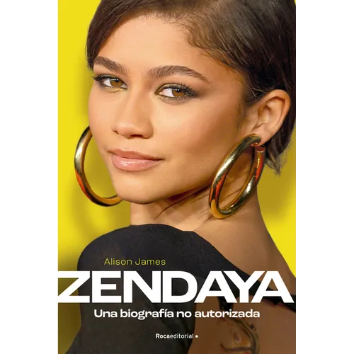 Zendaya. Una Biografía No Autorizada / Zendaya. the Unauthorized Biography