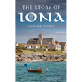 The Story of Iona: An Illustrated History and Guide