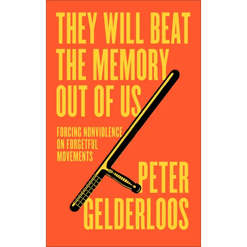 They Will Beat the Memory Out of Us: Forcing Nonviolence on Forgetful Movements