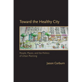 Toward the Healthy City: People, Places, and the Politics of Urban Planning