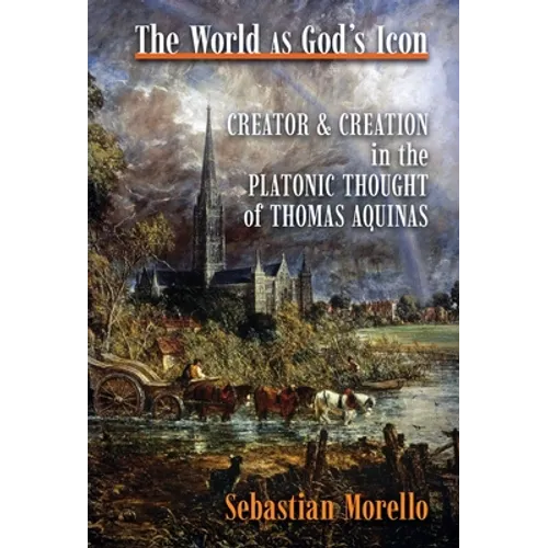 The World as God's Icon: Creator and Creation in the Platonic Thought of Thomas Aquinas