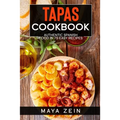 Tapas Cookbook: Authentic Spanish Food In 75 Easy Recipes