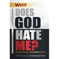 Why Does God Hate Me?: The Reach Beyond Human Comprehension