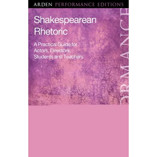 Shakespearean Rhetoric: A Practical Guide for Actors, Directors, Students and Teachers