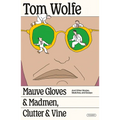 Mauve Gloves & Madmen, Clutter & Vine: And Other Stories, Sketches, and Essays
