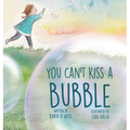 You Can't Kiss A Bubble