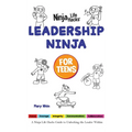 Leadership Ninja for Teens: A Ninja Life Hacks Guide to Unlocking the Leader Within