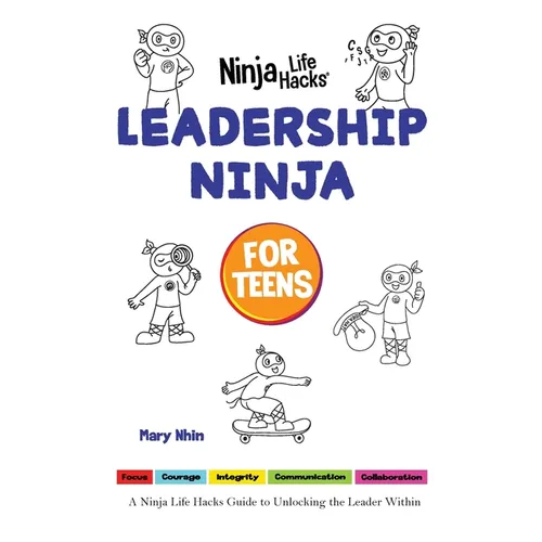 Leadership Ninja for Teens: A Ninja Life Hacks Guide to Unlocking the Leader Within