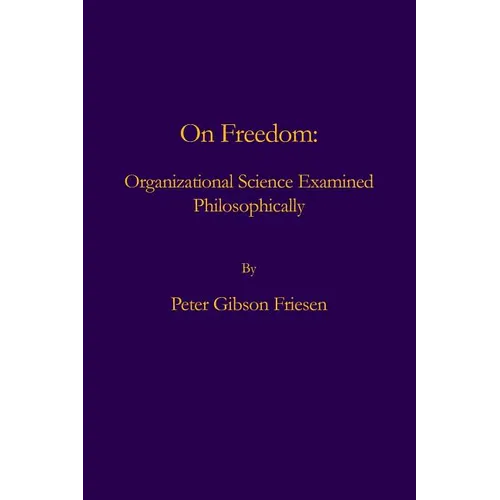 On Freedom: Organizational Science Examined Philosophically