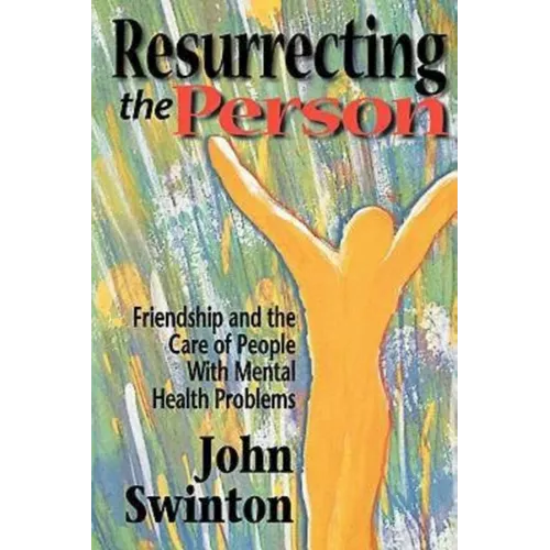 Resurrecting the Person: Friendship and the Care of People with Mental Health Problems
