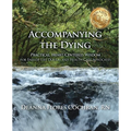 Accompanying the Dying: Practical, Heart-Centered Wisdom for End-of-Life Doulas and Health Care Advocates
