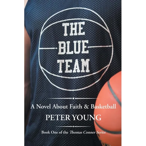 The Blue Team: A Novel About Faith & Basketball
