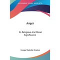Anger: Its Religious And Moral Significance