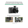Photographer's Guide to the Panasonic Lumix DC-ZS200/TZ200: Getting the Most from Panasonic's Advanced Compact Camera