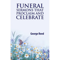 Funeral Sermons that Proclaim and Celebrate