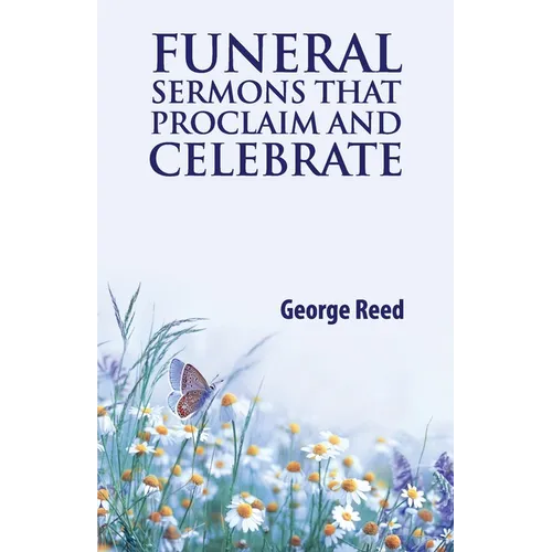 Funeral Sermons that Proclaim and Celebrate