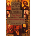 Crossing the Danger Water: Three Hundred Years of African-American Writing