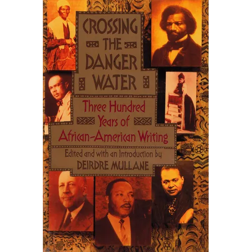 Crossing the Danger Water: Three Hundred Years of African-American Writing