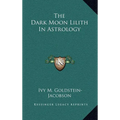 The Dark Moon Lilith In Astrology