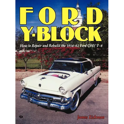 Ford Y-Block: How to Repair and Rebuild the 1954-62 Ford Ohv V-8