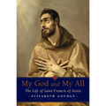 My God and My All: The Life of Saint Francis of Assisi