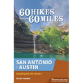 60 Hikes Within 60 Miles: San Antonio & Austin: Including the Hill Country