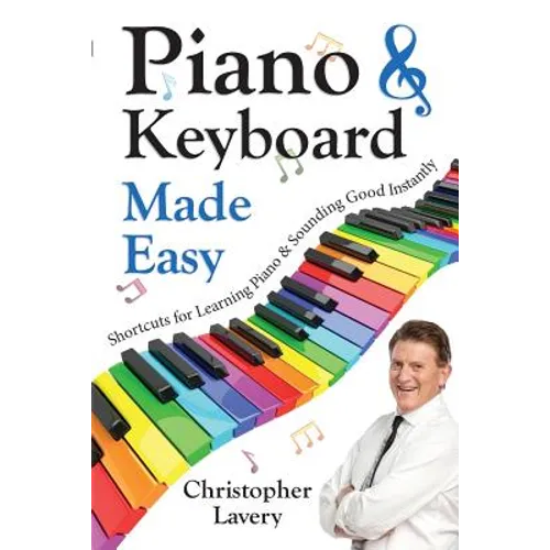 Piano & Keyboard Made Easy: Shortcuts For Learning Piano & Sounding Good Instantly
