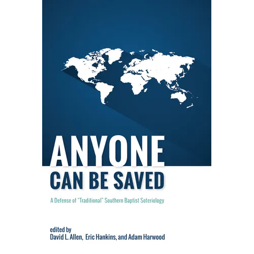 Anyone Can Be Saved: A Defense of "Traditional" Southern Baptist Soteriology
