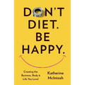 Don't Diet. Be Happy.