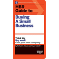 HBR Guide to Buying a Small Business: Think Big, Buy Small, Own Your Own Company