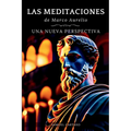 Las MEDITACIONES: Una Nueva Perspectiva - Serenidad Estoica Para Una Vida Consciente