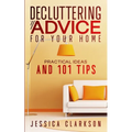 Decluttering Advice for your Home: Practical Ideas and 101 Tips