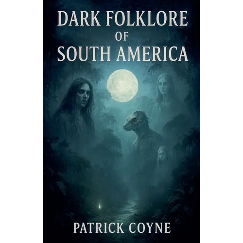 Dark Folklore Of South America