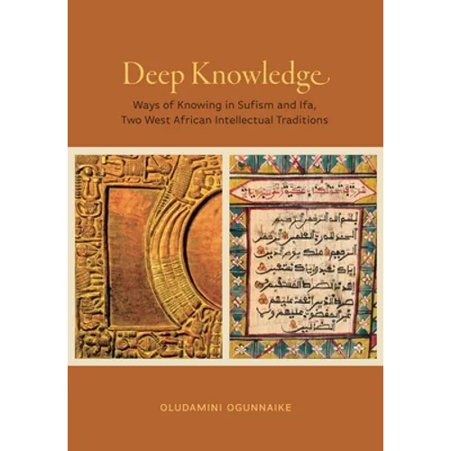 Deep Knowledge: Ways of Knowing in Sufism and Ifa, Two West African Intellectual Traditions