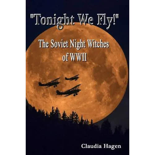 "Tonight We Fly!" The Soviet Night Witches of WWII