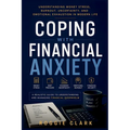 Coping With Financial Anxiety: Understanding Money Stress, Emotional Overwhelm, Debt Pressure, And Financial Burnout In Modern Life