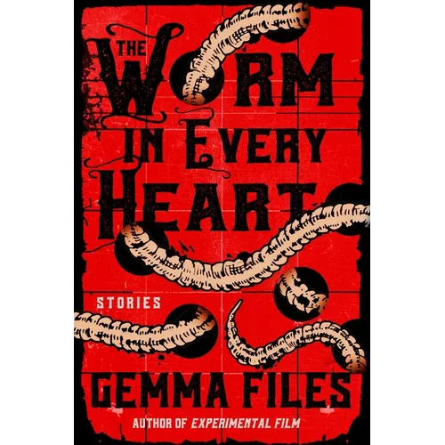 The Worm in Every Heart: Stories