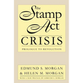 The Stamp Act Crisis: Prologue to Revolution