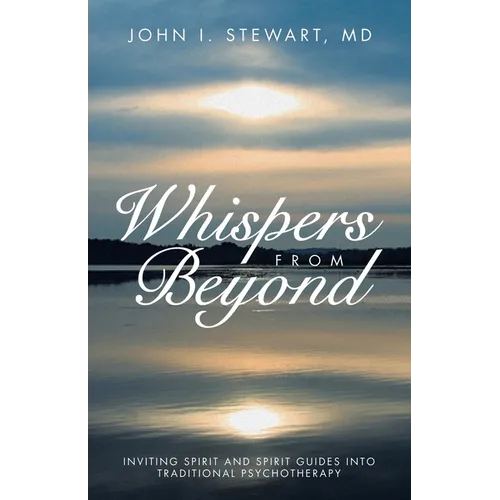 Whispers From Beyond: Inviting Spirit and Spirit Guides into Traditional Psychotherapy