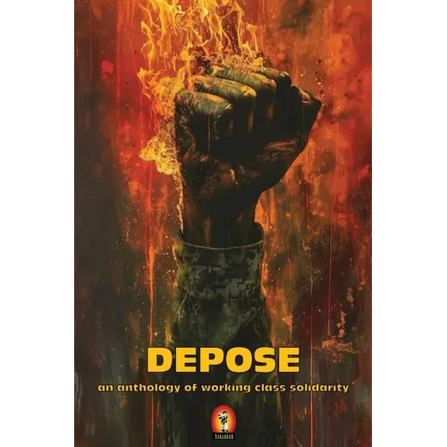 DEPOSE (an anthology of working class solidarity)