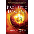 Prophetic Forecast: Insights for Navigating the Future to Align with Heaven's Agenda