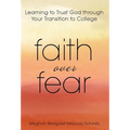 Faith Over Fear: Learning to Trust God through Your Transition to College