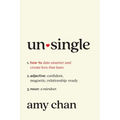 Unsingle: How to Date Smarter and Create Love That Lasts