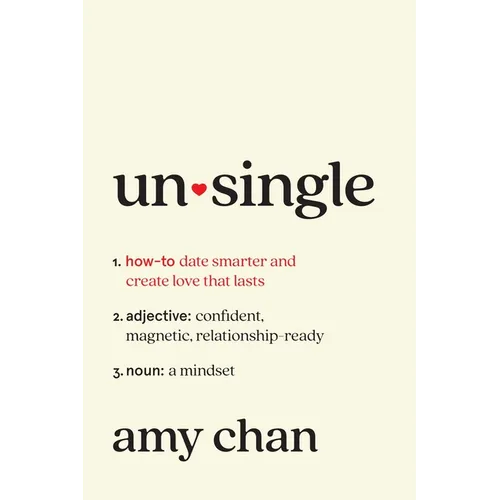 Unsingle: How to Date Smarter and Create Love That Lasts